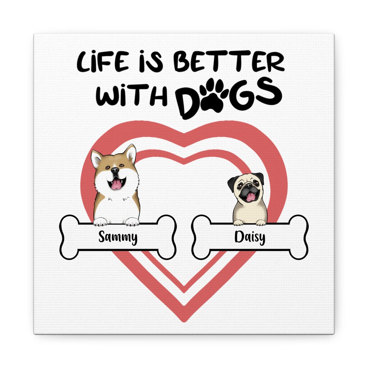 "Life Is Better With Dogs" Custom Dog Canvas