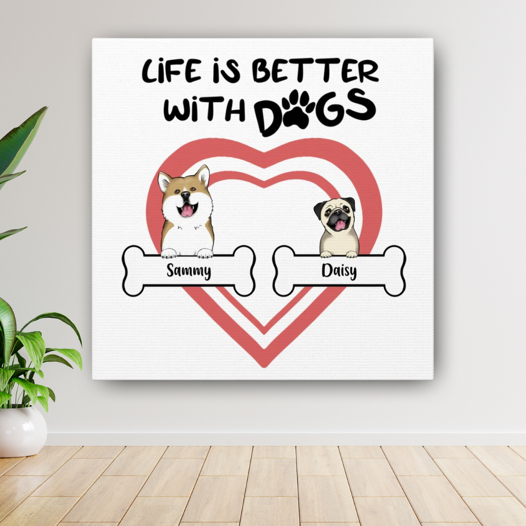 "Life Is Better With Dogs" Custom Dog Canvas