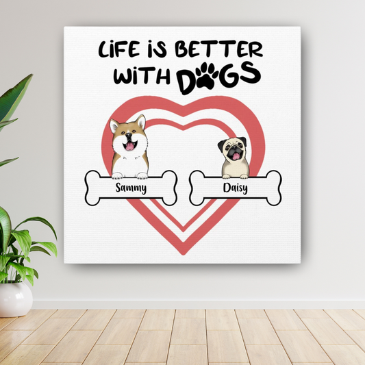 "Life Is Better With Dogs" Custom Dog Canvas