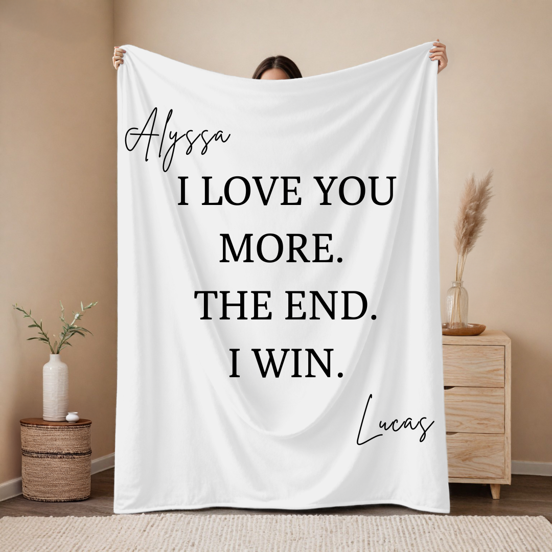 "I Love You More. The End. I Win." Custom Blanket